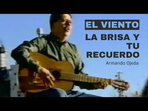 Armando Ojeda - El Viento, La Brisa Y Tu Recuerdo (Video Oficial)