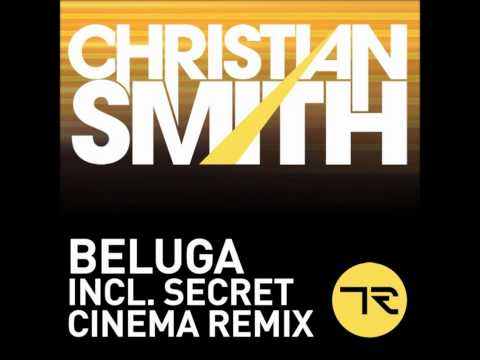 Christian Smith - Beluga (Secret Cinema Remix)