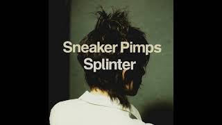Sneaker Pimps - &quot;Splinter&quot;