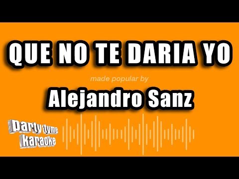 Que No Te Daria Yo - Pistas De Alejandro Sanz