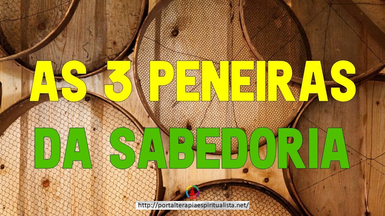 As 3 Peneiras da Sabedoria | Reflexão