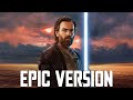 Star Wars The Force Theme X Main Theme EPIC VERSION Kenobi Tribute