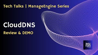 01 - Tech Talks | ManageEngine Series  - CloudDNS İnceleme & Demo