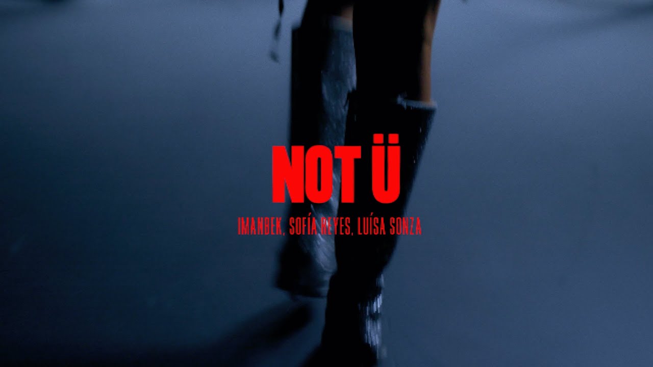 Imanbek, Sofía Reyes, Luísa Sonza — NOT Ü