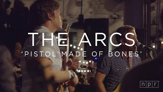 The Arcs: Pistol Made of Bones | NPR MUSIC FRONT ROW