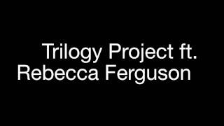 Trilogy Project ft. Rebecca Ferguson - Dance Upon The Ceiling