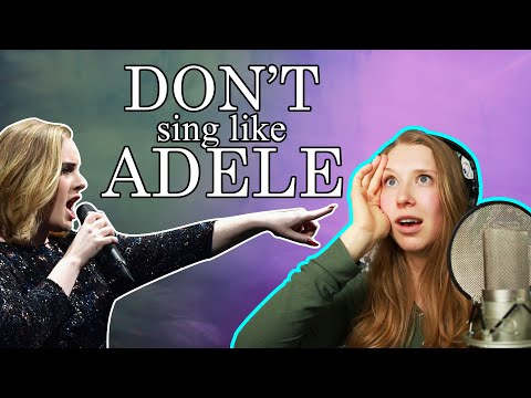 Why You Shouldn't Sing Like Adele