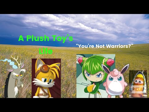 A Plush Toy’s Life Part 21: “You’re not Warriors?”