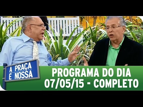 A Praça É Nossa (07/05/15) - Íntegra