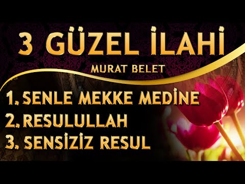 İlahiler - SENLE MEKKE MEDİNE / RESULULLAH / SENSİZİZ RESUL - Murat Belet