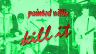 Painted Willie - Kill It