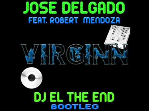 Jose Delgado Robert Mendoza - Virginn (Dj El The End Bootleg)