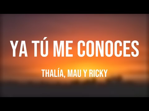 Ya Tú Me Conoces - Thalía, Mau Y Ricky [Lyrics Video]