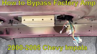 How to bypass Factory Amp in 2000-2005 Chevy impala