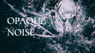 OPAQUE NOISE / feat. 無來