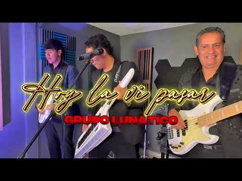 GRUPO LUNATICO - HOY LA VI PASAR - ESTRENO