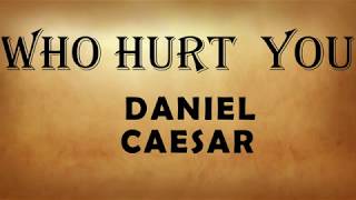 Daniel Caesar -  who hurt you - Lyrics (Lyric Video)
