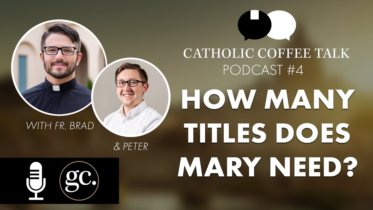 Catholic Coffee Talk | Why So Many Marian Titles
