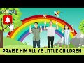 PRAISE HIM ALL YE LITTLE CHILDREN | Kids Praise and Worship