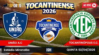 UNIÃO X TOCANTINÓPOLIS | CAMPEONATO TOCANTINENSE 2026| JOGO DE IDA| FINAL | 02-04-2026