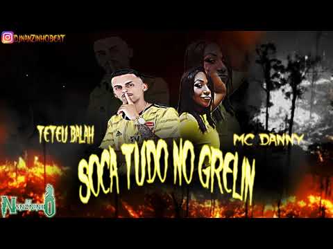 TETEU BALAH FEAT MC DANNY   SOCA TUDO NO GRELIN  REMIX BREGA FUNK