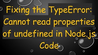 Download the video "Fixing the TypeError: Cannot read properties of undefined in Node.js Code"