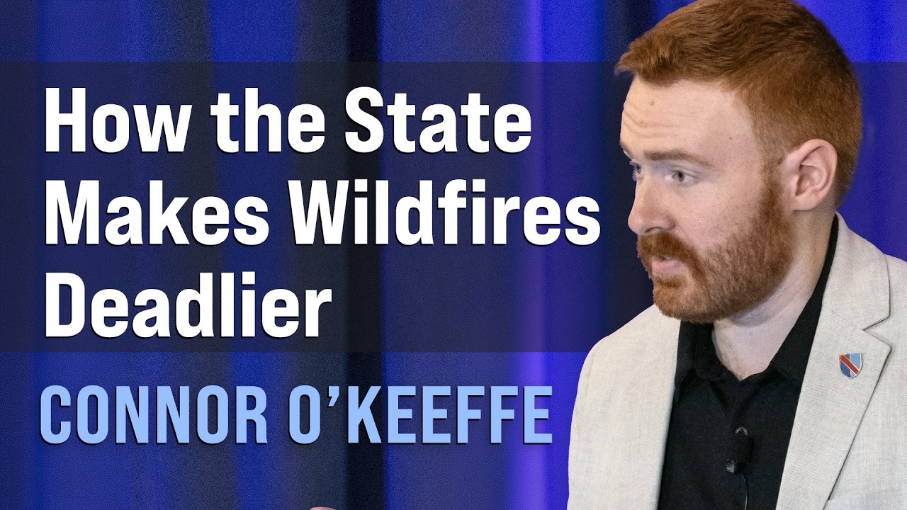 Unnatural Disasters: How the State Makes Wildfires Bigger and Deadlier | Connor O'Keeffe - YouTube