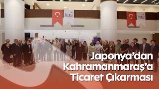 Japonya’dan Kahramanmaraş’a Ticaret Çıkarması! KMTSO’da Kritik B2B Görüşmeler