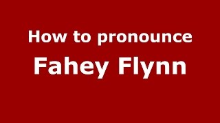 How to pronounce Fahey Flynn