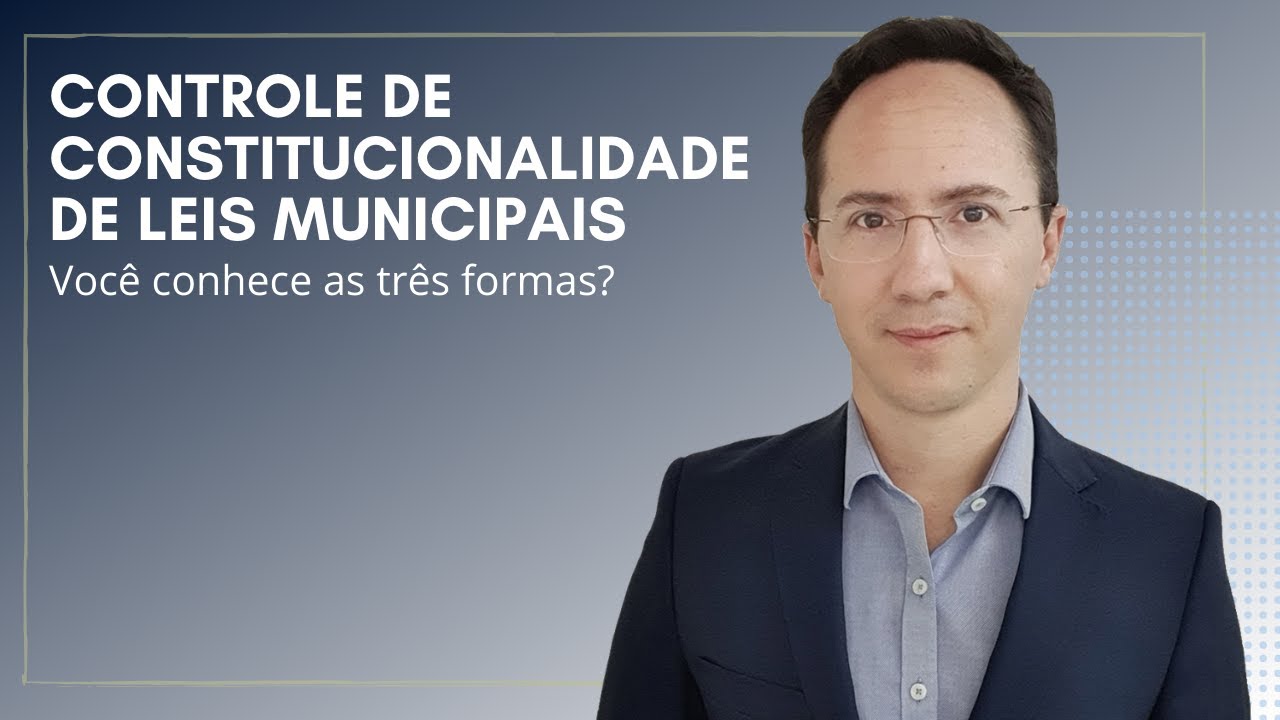 Controle de constitucionalidade de leis municipais: você sabe quais são as três formas?