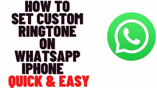how to set custom ringtone on whatsapp iphone