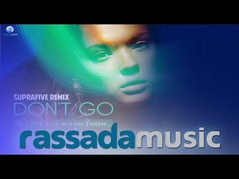 DJ Layla ft. Malina Tanase - Don't Go (Suprafive Remix)