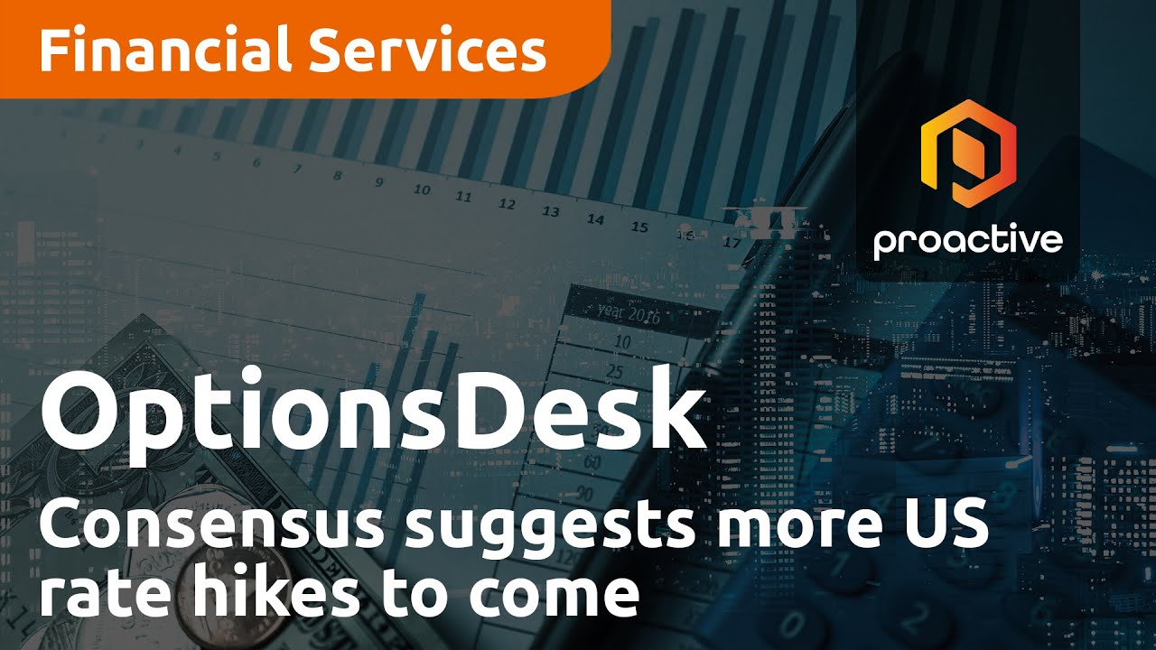 Consensus suggests more US rate hikes to come - OptionsDesk