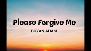 Download lagu PLEASE FORGIVE ME LYRICS - BRYAN ADAMS ( LIRIK LAGU ) mp3