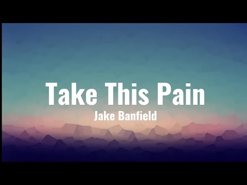 Jake Banfield - Take This Pain (lyrics)