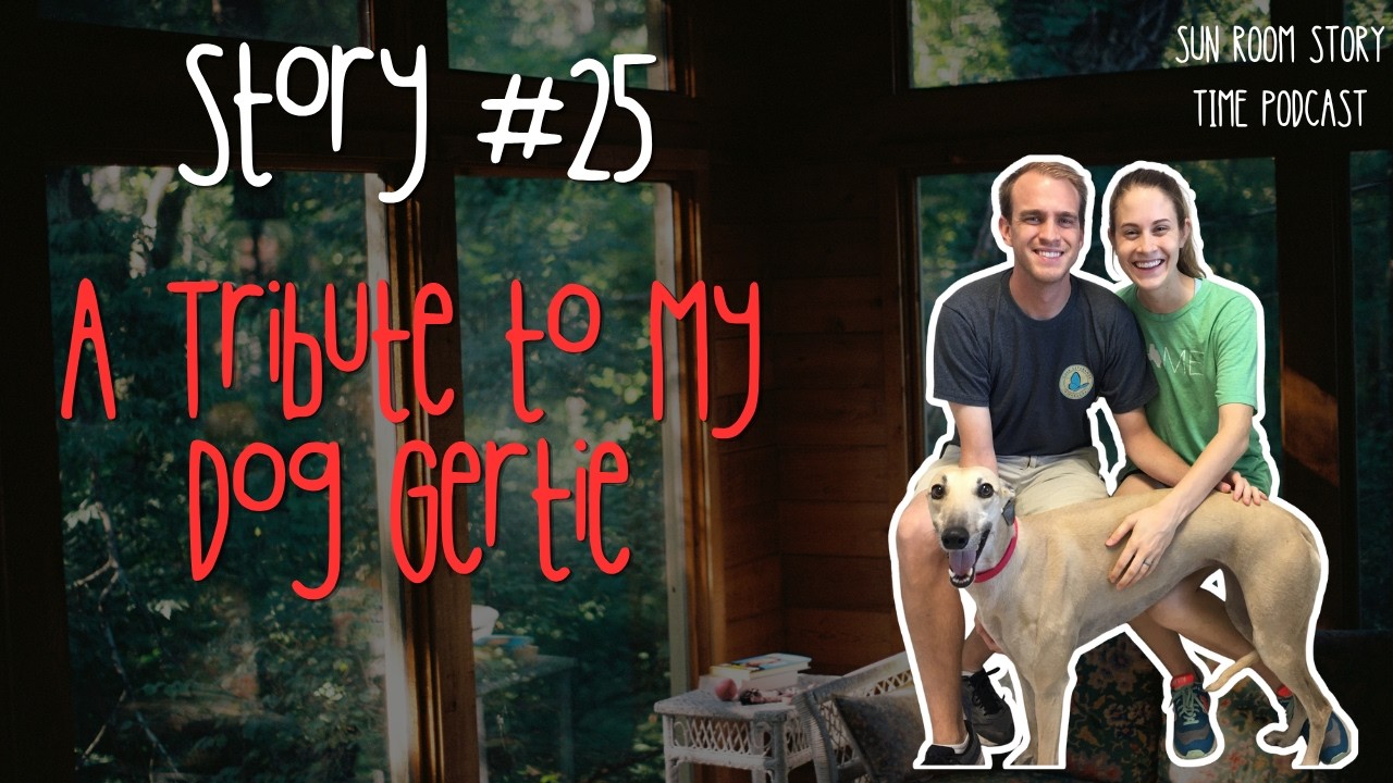 Story No. 25: A Tribute to My Dog Gertie | Scott Bedgood's Sun Room Story Time Podcast