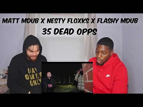 "MATT MDUB X NESTY FLOXKS X FLASHY MDUB" 35 DEAD OPPS REACTION VIDEO