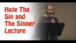 Hate The Sin and The Sinner Lecture