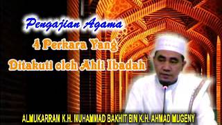 Ilmu Agama : Ceramah Guru bakhiet - 4 Perkara Yang Ditakuti Ahli Ibadah