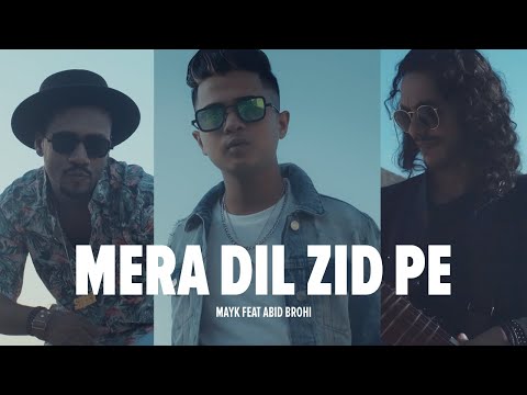 Mera Dil Zid Pe | MAYK Feat Abid Brohi | Waqas Hussain | Official Music Video