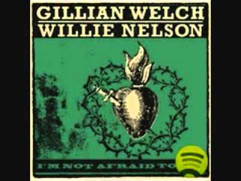 Gillian Welch & Willie Nelson - I'm Not Afraid to Die