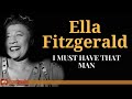 Ella Fitzgerald - I Must Have That Man