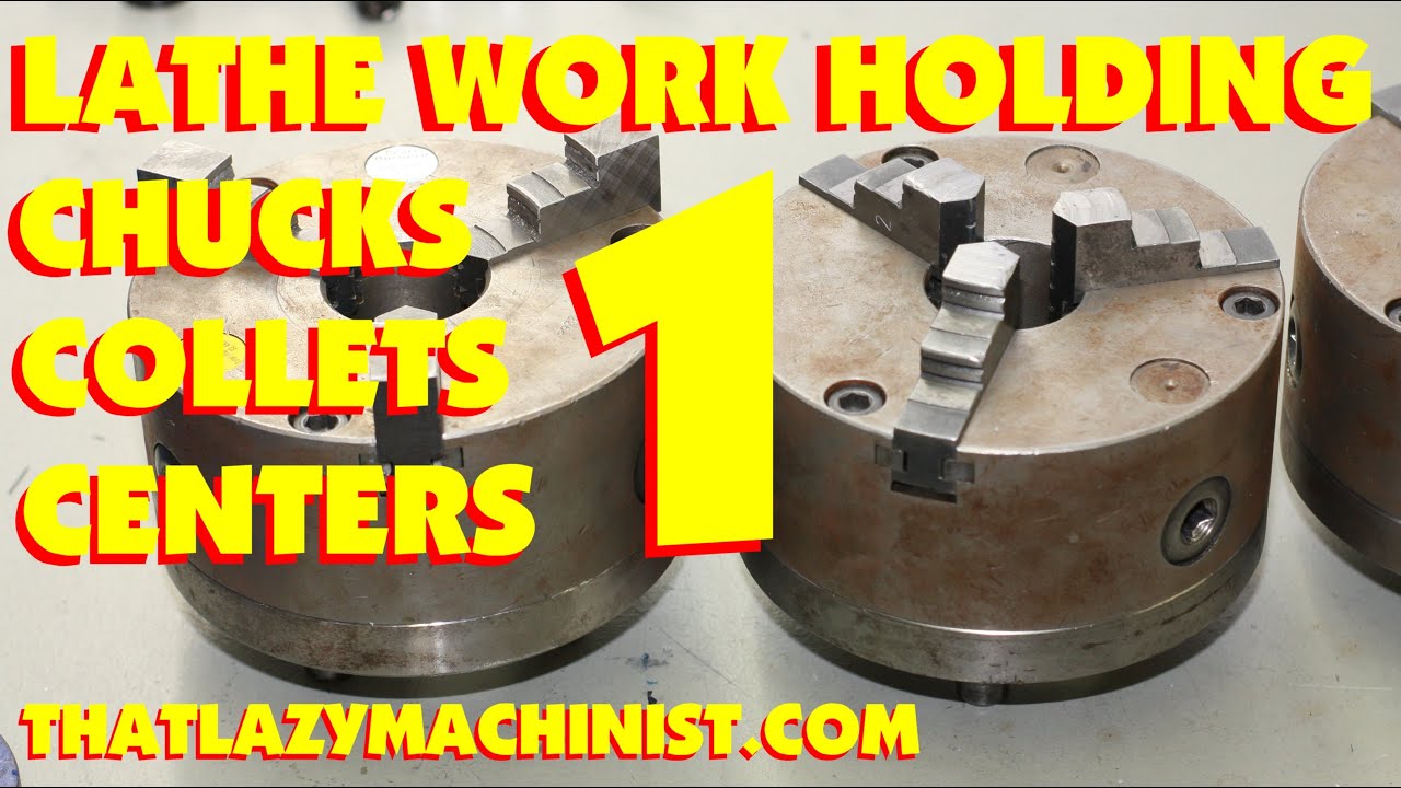 LATHE CHUCKS 101 PART 1,  three jaw chucks, four jaw chucks, 5C collets. How to use and when to use