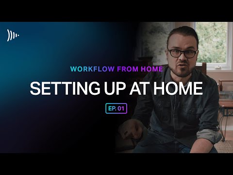 Workflow From Home: Ep 1 - Setting up at Home