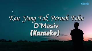 Download lagu Kau Yang Tak Pernah Tahu - D’Masiv | (Karaoke) mp3 Download lagu Kau Yang Tak Pernah Tahu - D’Masiv | (Karaoke) mp3