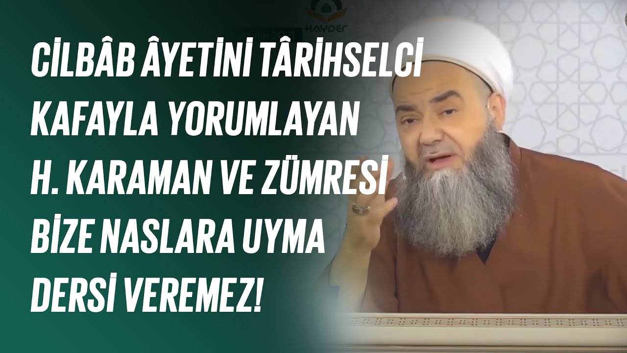 Cilbâb Âyetini Târihselci Kafayla Yorumlayan Hayrettin Karaman ve Zümresi Bize Naslara Uyma Dersi Veremez!