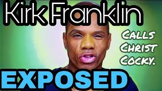 Kirk Franklin EXPOSED: Says Jesus Christ is Cocky- Glory in Shame