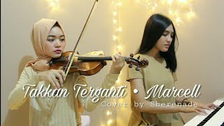 SHERENADE - Takkan Terganti (Marcell) || Violin &amp; Piano Instrumental