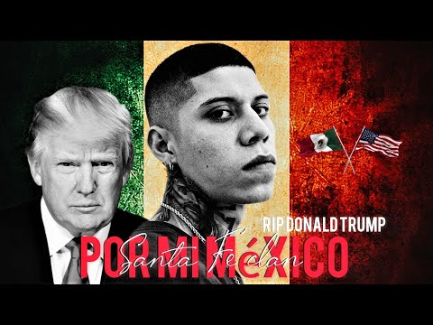' (Tiradera Pa' Donald Trump) Santa Fe Klan  - ''POR MI MEXÌCO'