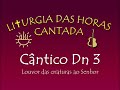 Cântico Dn 3 57 88 56 Laudes Domingo 1ª 3ª Semana